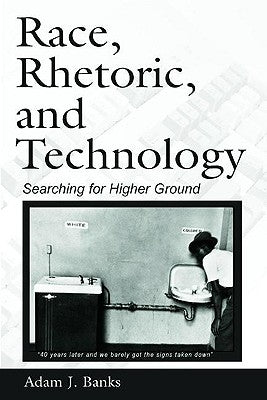 Race, Rhetoric, and Technology: Searching for Higher Ground by Banks, Adam J.