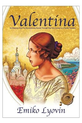 Valentina: An Odyssey from Pre-Revolutionary Russia Through War-Torn Europe to a Pacific Paradise by Lyovin, Emiko