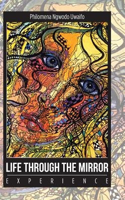 Life Through the Mirror: Experience by Uwaifo, Philomena Ngwodo