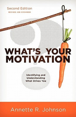 What's Your Motivation?: Identifying and Understanding What Drives You by Johnson, Annette R.