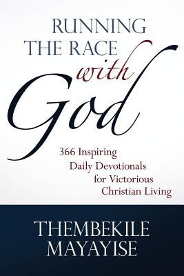 Running the Race with God: 366 Inspiring Daily Devotionals for Victorious Christian Living by Mayayise, Thembekile