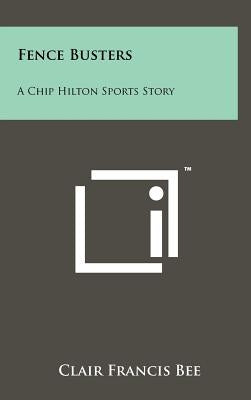 Fence Busters: A Chip Hilton Sports Story by Bee, Clair Francis