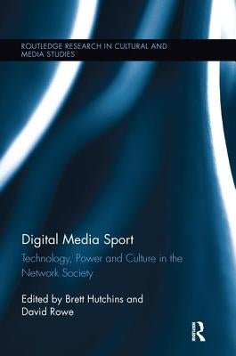 Digital Media Sport: Technology, Power and Culture in the Network Society by Hutchins, Brett