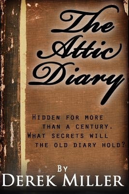 The Attic Diary by Miller, Derek