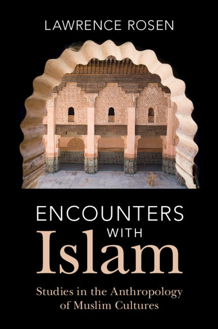 Encounters with Islam: Studies in the Anthropology of Muslim Cultures by Rosen, Lawrence
