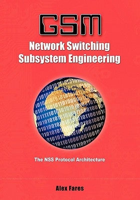 GSM-Network Switching Subsystem Engineering: The NSS protocol architecture by Fares, Alex