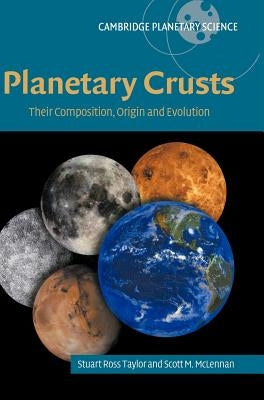 Planetary Crusts: Their Composition, Origin and Evolution by Taylor, S. Ross