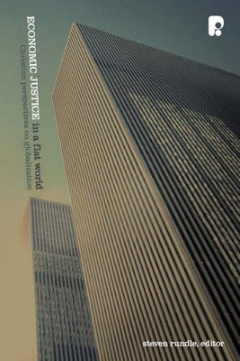 Economic Justice in a Flat World: Christian Perspectives on Globalization by Rundle, Steven