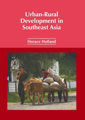 Urban-Rural Development in Southeast Asia by Holland, Horace