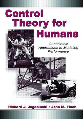 Control Theory for Humans: Quantitative Approaches To Modeling Performance by Jagacinski, Richard J.