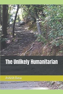 The Unlikely Humanitarian by Ashish