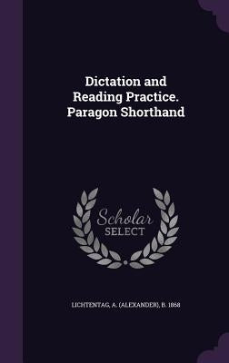 Dictation and Reading Practice. Paragon Shorthand by Lichtentag, A. B. 1868