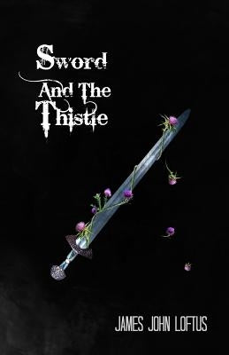 Sword And The Thistle by Loftus, James John