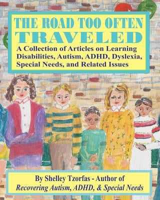 The Road Too Often Traveled -: A Collection of Articles on Learning Disabilities, Autism, ADHD, Dyslexia, Special Needs, and Related Issues by Canzonieri, Sal