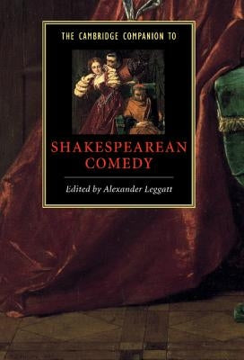 The Cambridge Companion to Shakespearean Comedy by Leggatt, Alexander