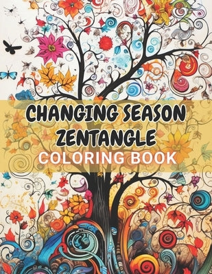 Changing Season Zentangle Coloring Book: High Quality and Unique Coloring Pages by Klein, Karolann