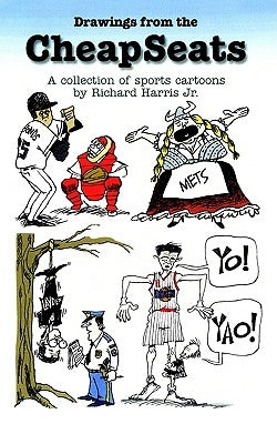 Drawings from the Cheapseats: A Collection of Sports Cartoons by Richard Harris Jr. by Harris, Richard, Jr.