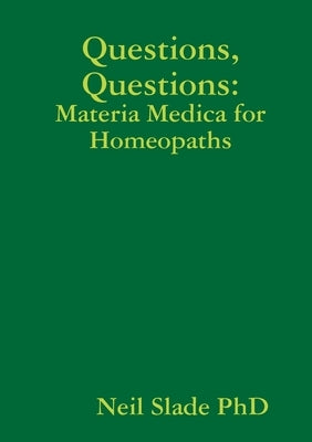 Questions, Questions: Materia Medica for Homeopaths by Slade, Neil