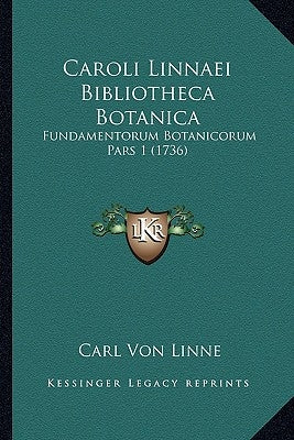 Caroli Linnaei Bibliotheca Botanica: Fundamentorum Botanicorum Pars 1 (1736) by Linne, Carl Von
