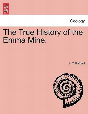 The True History of the Emma Mine. by Paffard, S. T.