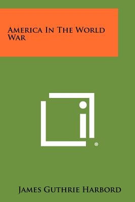 America in the World War by Harbord, James Guthrie