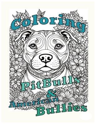 Coloring Pit bulls & American Bullies: A relaxing art project for dog lovers and Bully breed fans by Hibbert, Rogue
