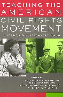 Teaching the American Civil Rights Movement: Freedom's Bittersweet Song by Armstrong, Julie Buckner