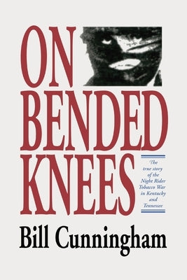On Bended Knees The Night Rider Story by Cunningham, Bill