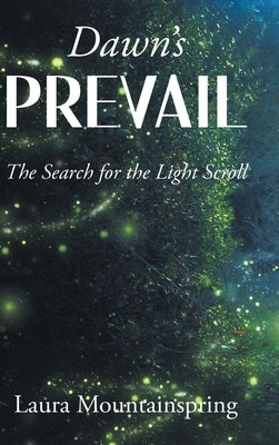 Dawn's Prevail: The Search for The Light Scroll by Mountainspring, Laura