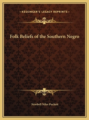 Folk Beliefs of the Southern Negro by Puckett, Newbell Niles