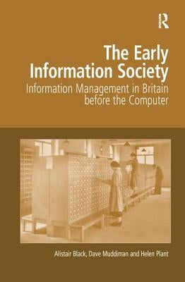 The Early Information Society: Information Management in Britain before the Computer by Black, Alistair