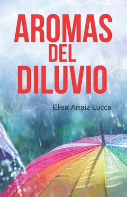 Aromas del Diluvio by Arraiz Lucca, Elisa