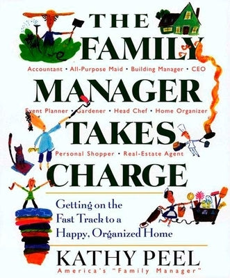 The Family Manager Takes Charge: Getting on the Fast Track to a Happy, Organized Home by Peel, Kathy