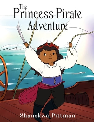 The Princess Pirate Adventure by Pittman, Shanekwa