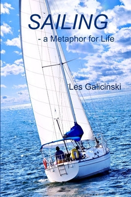 Sailing - a Metaphor for Life by Galicinski, Les