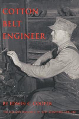 Cotton Belt Engineer: The Life and Times of C. W. Red Standefer 1898-1981 by Cooper, Edwin C.