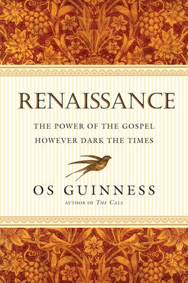 Renaissance: The Power of the Gospel However Dark the Times by Guinness, Os
