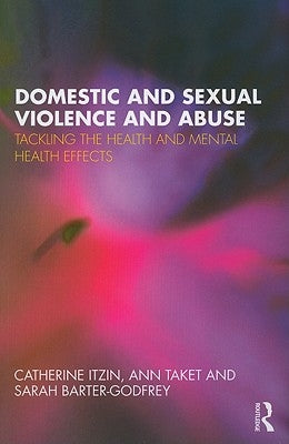 Domestic and Sexual Violence and Abuse: Tackling the Health and Mental Health Effects by Itzin, Catherine