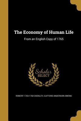 The Economy of Human Life by Dodsley, Robert 1703-1764