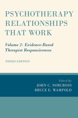 Psychotherapy Relationships That Work: Volume 2: Evidence-Based Therapist Responsiveness by Norcross, John C.