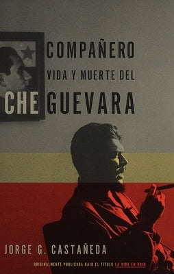 Compañero / Compañero: The Life and Death of Che Guevara: Vida y muerte del Che Guevara--Spanish-language edition by CastaÃ±eda, Jorge G.