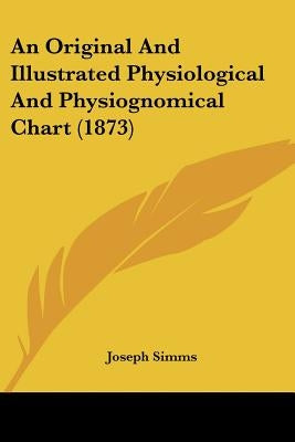 An Original And Illustrated Physiological And Physiognomical Chart (1873) by Simms, Joseph