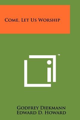 Come, Let Us Worship by Diekmann, Godfrey