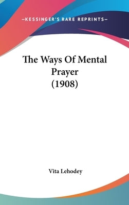 The Ways Of Mental Prayer (1908) by Lehodey, Vita
