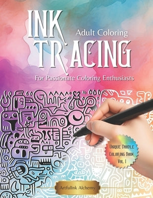 Ink Tracing Coloring Book for Passionate Coloring Enthusiasts: Discover The Enchanting World of Adorable Doodle Animals A Journey with Reverse Colorin by Alchemy, Artfulink