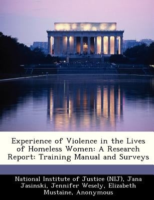 Experience of Violence in the Lives of Homeless Women: A Research Report: Training Manual and Surveys by Jasinski, Jana