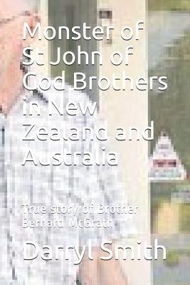 Monster of Saint John of God Brothers: Research into the True story of Brother Bernard McGrath by Smith, Darryl