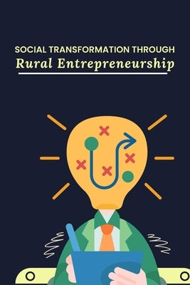 Social Transformation through Rural Entrepreneurship by Kannan, Kiran