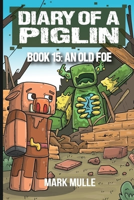 Diary of a Piglin Book 15: An Old Foe by Mulle, Mark