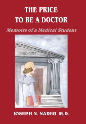 The Price to Be a Doctor: Memoirs of a Medical Student by Nader M. D., Joseph N.
